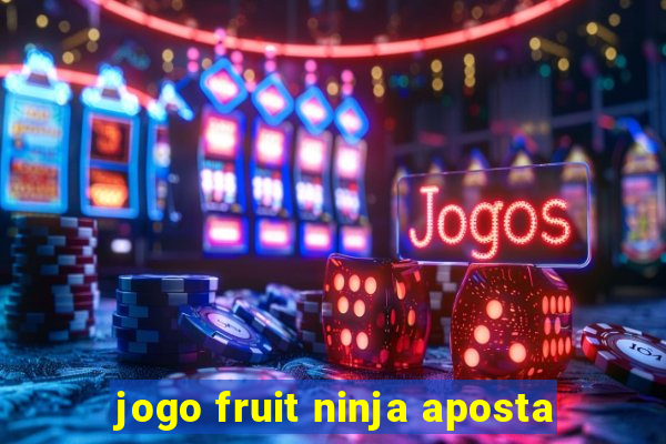 jogo fruit ninja aposta